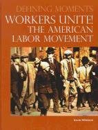Workers Unite The American Labor Movement Defining Moments 1st Edition Kevin Hillstrom