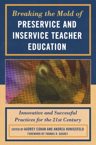 Breaking The Mold Of Preservice And Inservice Teacher Education Innovative And Successful Practices For The Twentyfirst Century Audrey Cohan