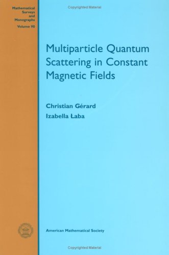 Multiparticle Quantum Scattering In Constant Magnetic Fields Mathematical Surveys And Monographs 90 Christian Grard