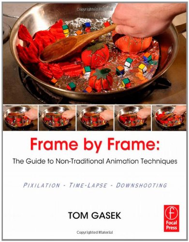 Framebyframe Stop Motion The Guide To Nontraditional Animation Techniques 1st Edition Tom Gasek