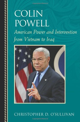 Colin Powell American Power And Intervention From Vietnam To Iraq 1st Christopher D Osullivan