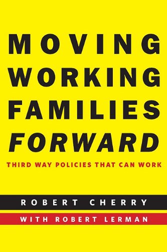 Moving Working Families Forward Third Way Policies That Can Work Robert Cherry