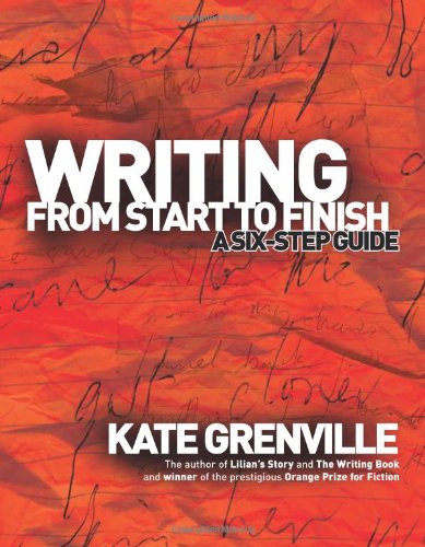 Writing From Start To Finish A Sixstep Guide Kate Grenville