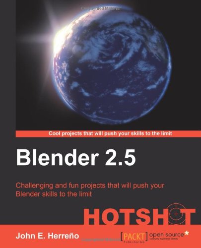 Blender 25 Hotshot Challenging And Fun Projects That Will Push Your Blender Skills To The Limit John E Herreo