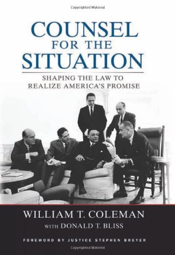 Counsel For The Situation Shaping The Law To Realize Americas Promise William T Coleman Jr