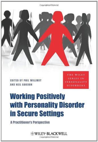 Working Positively With Personality Disorder In Secure Settings A Practitioners Perspective 1st Edition Phil Willmot