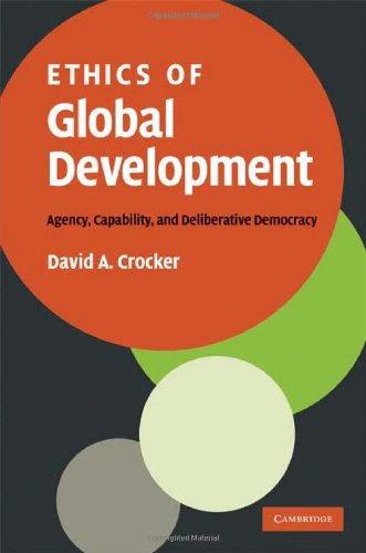 Ethics Of Global Development Agency Capability And Deliberative Democracy 1st Edition David A Crocker