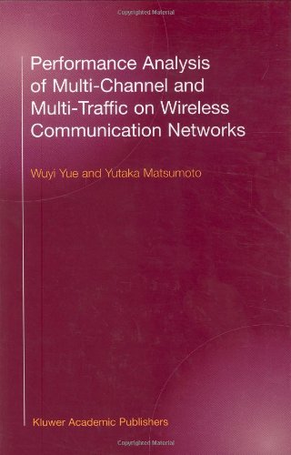 Performance Analysis Of Multichannel And Multitraffic On Wireless Communication Networks 1st Edition Wuyi Yue