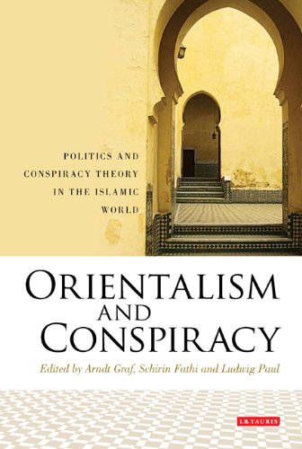 Orientalism And Conspiracy Politics And Conspiracy Theory In The Islamic World Library Of Modern Middle East Studies Arndt Graf