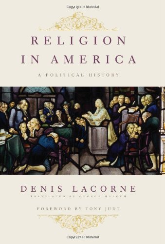 Religion In America A Political History Religion Culture And Public Life Denis Lacorne