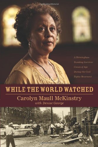 While The World Watched A Birmingham Bombing Survivor Comes Of Age During The Civil Rights Movement Carolyn Maull Mckinstry