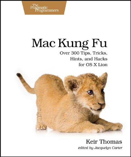 Mac Kung Fu Over 300 Tips Tricks Hints And Hacks For Os X Lion Keir Thomas