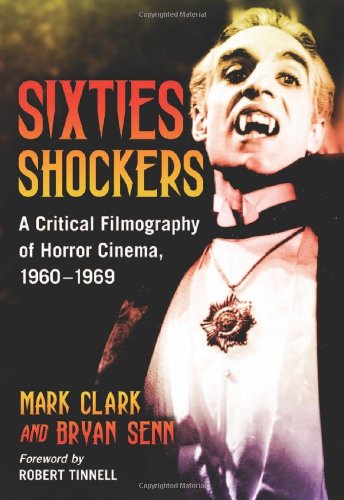 Sixties Shockers A Critical Filmography Of Horror Cinema 19601969 Mark Clark