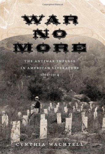 War No More The Antiwar Impulse In American Literature 18611914 Cynthia Wachtell