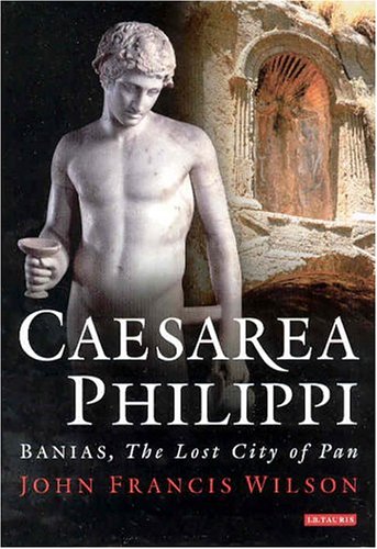 Caesarea Philippi Banias The Lost City Of Pan John Francis Wilson