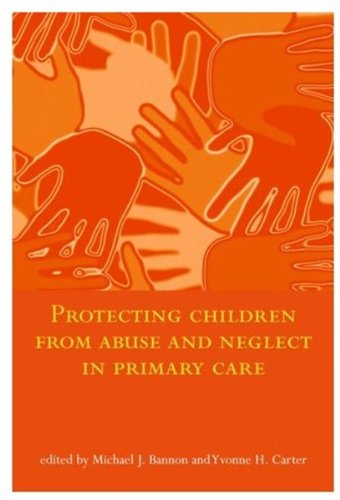 Protecting Children From Abuse And Neglect In Primary Care 1st Edition Michael Bannon