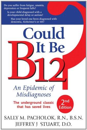 Could It Be B12 An Epidemic Of Misdiagnoses Second Edition Second Sally M Pacholok And Jeffrey J Stuart