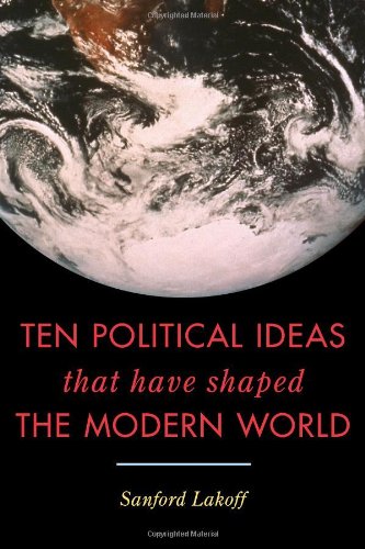 Ten Political Ideas That Have Shaped The Modern World Sanford Lakoff