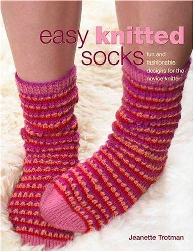 Easy Knitted Socks Fun And Fashionable Designs For The Novice Knitter Jeanette Trotman