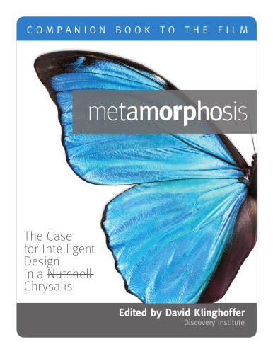 Metamorphosis The Case For Intelligent Design In A Nutshell Chrysalis A Companion Book To The Film Ed David Klinghoffer
