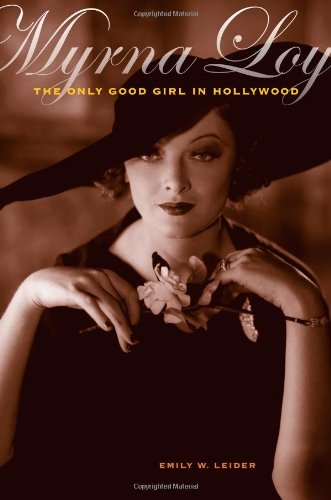 Myrna Loy The Only Good Girl In Hollywood 1st Edition Emily W Leider