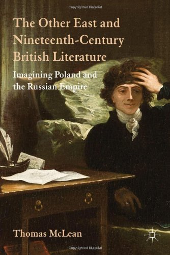 The Other East And Nineteenthcentury British Literature Imagining Poland And The Russian Empire Thomas Mclean