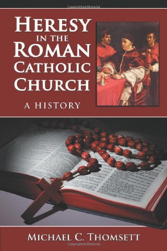 Heresy In The Roman Catholic Church A History Michael C Thomsett