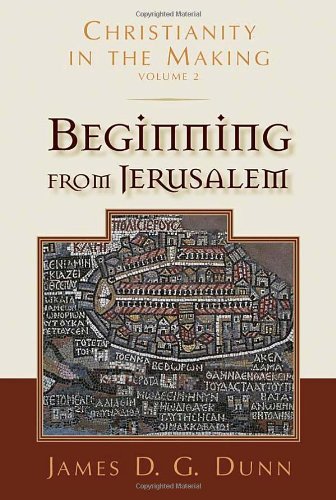 Christianity In The Making Volume 2 Beginning From Jerusalem James D G Dunn