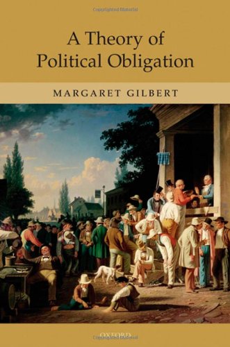 A Theory Of Political Obligation Membership Commitment And The Bonds Of Society Margaret Gilbert