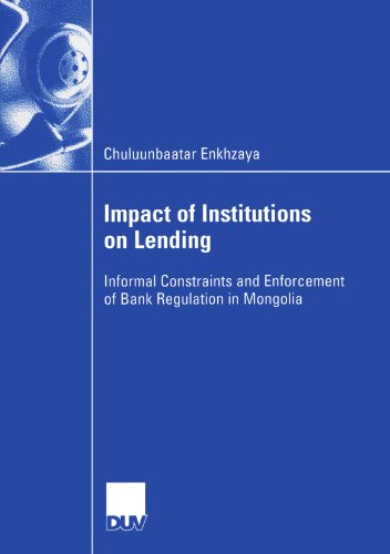Impact Of Institutions On Lending Informal Constraints And Enforcement Of Bank Regulation In Mongolia 2006th Edition Chuluunbaatar Enkhzaya