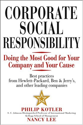 Corporate Social Responsibility Doing The Most Good For Your Company And Your Cause 1st Edition Philip Kotler
