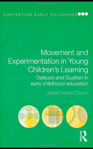Movement And Experimentation In Young Childrens Learning Deleuze And Guattari In Early Childhood Education 1st Edition Liselott Mariett Olsson