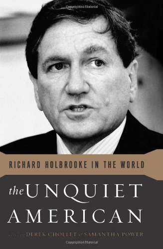 The Unquiet American Richard Holbrooke In The World 1st Edition Derek Chollet
