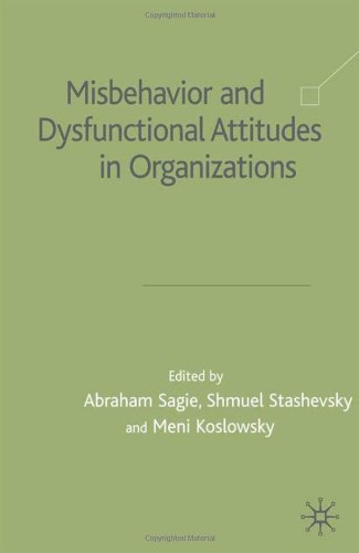 Misbehaviour And Dysfunctional Attitudes In Organizations Abraham Sagie