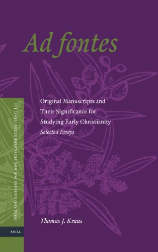Ad Fontes Original Manuscripts And Their Significance For Studying Early Christianity Selected Essays Thomas J Kraus