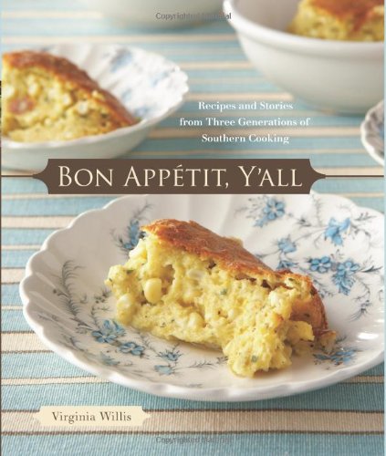 Bon Appetit Yall Recipes And Stories From Three Generations Of Southern Cooking Virginia Willis