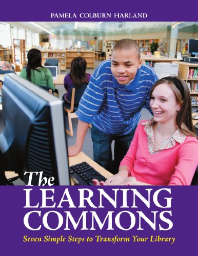 The Learning Commons Seven Simple Steps To Transform Your Library 1st Edition Pamela Colburn Harland