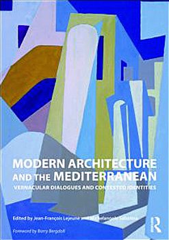 Modern Architecture And The Mediterranean Vernacular Dialogues And Contested Identities 1st Edition Jeanfrancois Lejeune