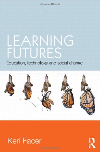 Learning Futures Education Technology And Social Change 1st Edition Keri Facer