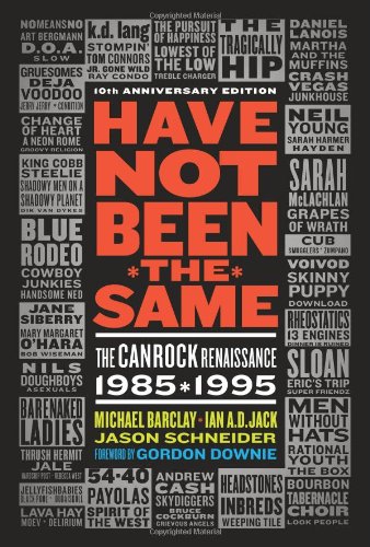Have Not Been The Same The Canrock Renaissance 19851995 10th Anniversary Edition 10th Anniversay Edition Michael Barclay