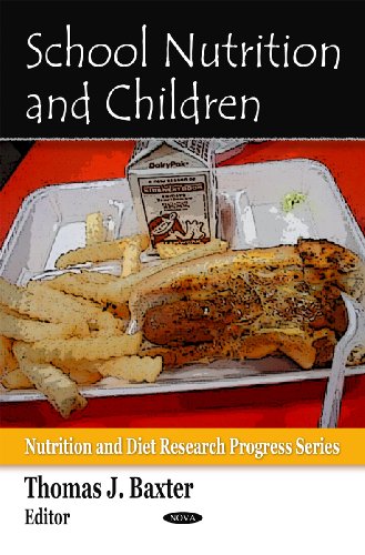 School Nutrition And Children Nutrition And Diet Research Progress 1st Edition Thomas J Baxter