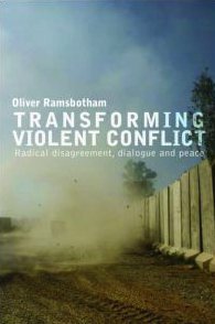 Transforming Violent Conflict Radical Disagreement Dialogue And Survival 1st Edition Oliver Ramsbotham