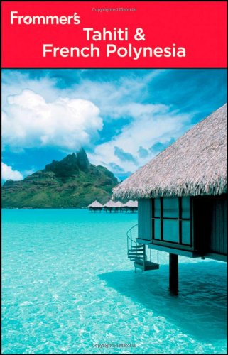 Frommers Tahiti And French Polynesia Frommers Complete Guides 3rd Edition Bill Goodwin