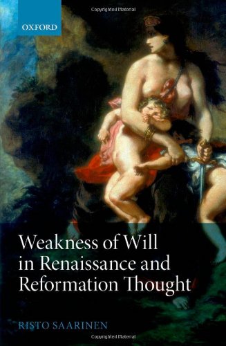 Weakness Of Will In Renaissance And Reformation Thought Risto Saarinen