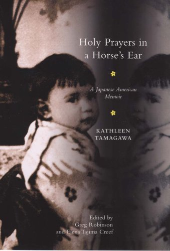 Holy Prayers In A Horses Ear A Japanese American Memoir Kathleen Tamagawa