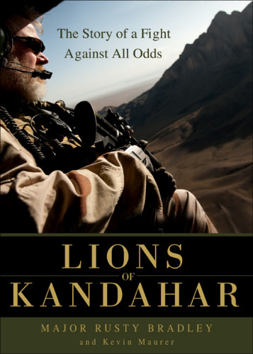 Lions Of Kandahar The Story Of A Fight Against All Odds Rusty Bradley