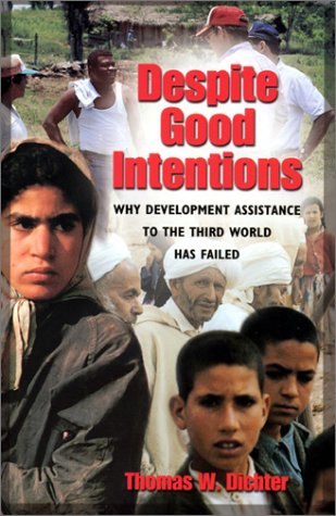 Despite Good Intentions Why Development Assistance To The Third World Has Failed Thomas W Dichter