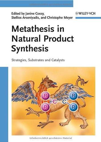 Metathesis In Natural Product Synthesis Strategies Substrates And Catalysts 1st Edition Janine Cossy