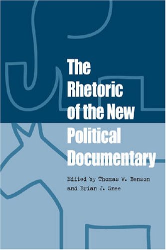 The Rhetoric Of The New Political Documentary 1st Thomas W Benson