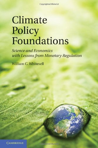 Climate Policy Foundations Science And Economics With Lessons From Monetary Regulation Reissue William C Whitesell